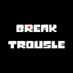 Breaktrousle