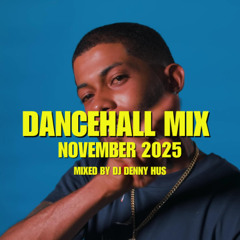 DANCEHALL NOVEMBER MIX 2025 by DJ DENNY HUS Ft MALIE DONN, VYBZ KARTEL, MASICKA, VALIANT, ARMANI