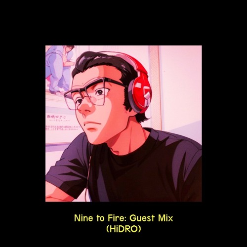 Nine to Fire: Guestmix (HiDRO) *Re-Up*