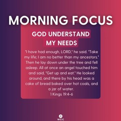 Morning Focus - God Understands Your Needs
