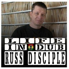 LIFE IN DUB PODCAST #6 RUSS DISCIPLE hosted by Steve Vibronics