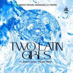 Massianello,Flagrant Drvms & Joseph Royal - Two Latin Girls (PEDRIK REMIX)