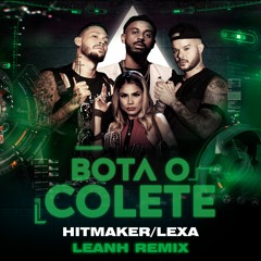 Hitmaker, Lexa - Bota O Colete (Leanh Remix)