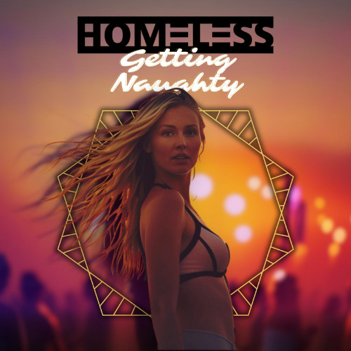 HOMELESS - Getting Naughty