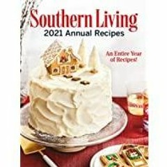 (PDF)(Read) Southern Living 2021 Annual Recipes: An Entire Year of Recipes