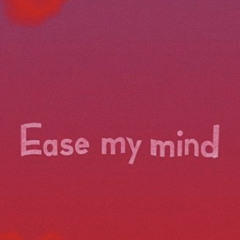 Ease My Mind