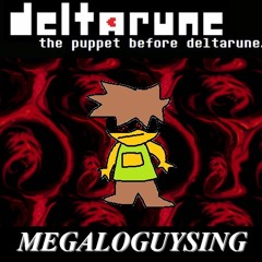 [Deltarune: the puppet before deltarune.] MEGALOGUYSING (unofficial)