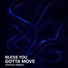Bless You - Gotta Move (Dekho Remix) [PLAYED IN ZAMNA MALTA]
