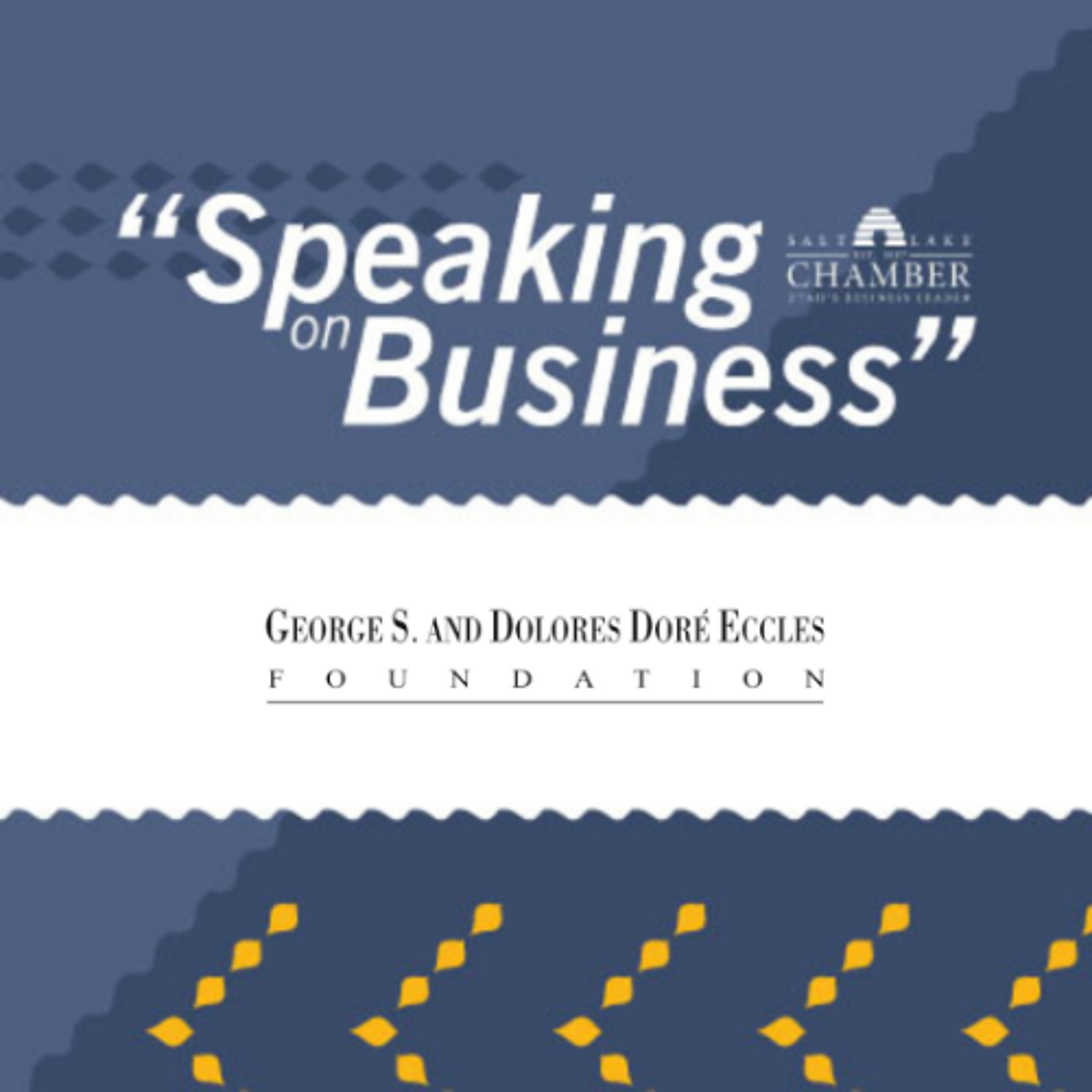 Speaking on Business: George S. and Dolores Doré Eccles Foundation episode artwork