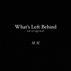 What’s Left Behind - an original