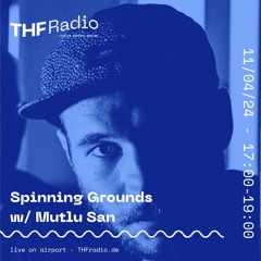 Spinning Grounds I w/ Mutlu San @ THF Radio, 11/04/24