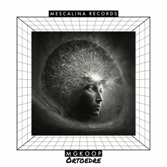 Mgkoop - Ortoedre ( Original Mix ) [ Mescalina Records ]