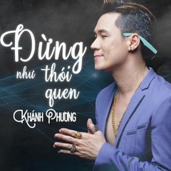 Đừng Như Thói Quen - Khánh Phương