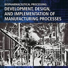 [DOWNLOAD] EPUB 💞 Biopharmaceutical Processing: Development, Design, and Implementat