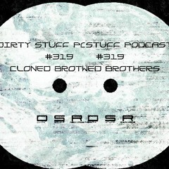 Dirty Stuff Podcast #319 | Cloned Brothers | 26.07.2022