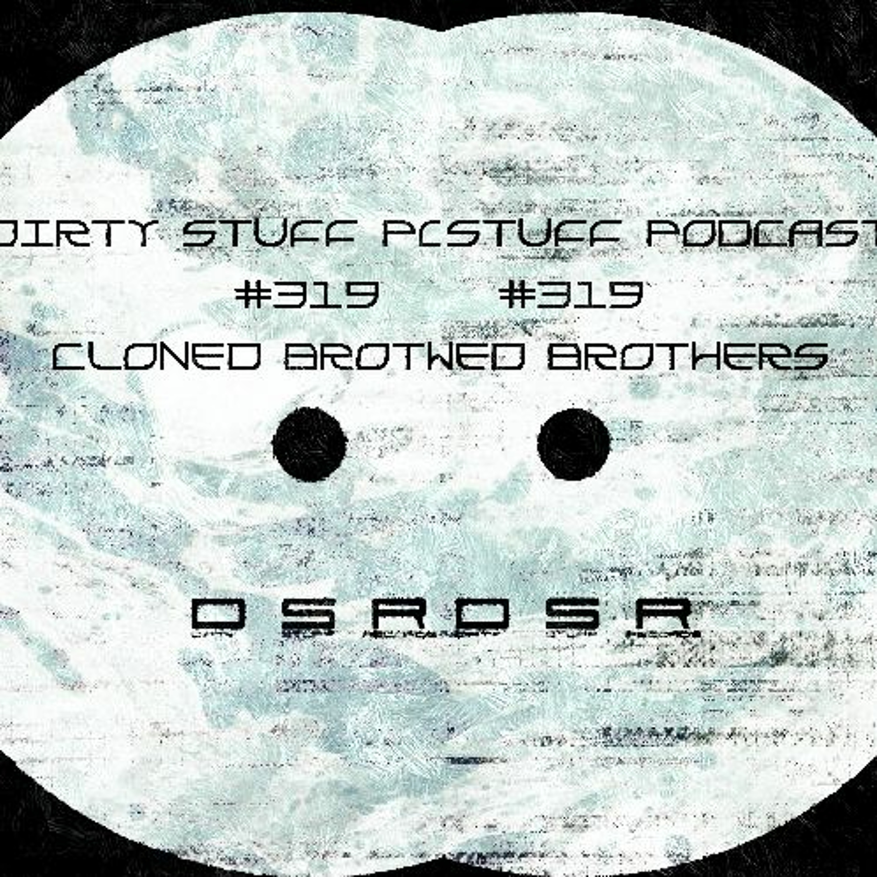 Dirty Stuff Podcast #319 | Cloned Brothers | 26.07.2022 episode artwork