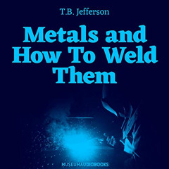 READ PDF 📰 Metals and How to Weld Them by  T.B. Jefferson,Rodney Louis Tompkins,Muse