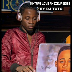 MIXTAPE LOVE AK COEUR BY DJ TOTO 2023.mp3