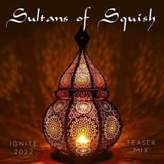 Sultans of Squish | Ignite! 2022 Teaser Mix