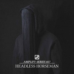 Amplify Series 027 - Headless Horseman