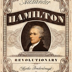 FREE EPUB 💜 Alexander Hamilton, Revolutionary by  Martha Brockenbrough [PDF EBOOK EP