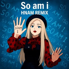So Am I- Ava Max | HNAM Remix