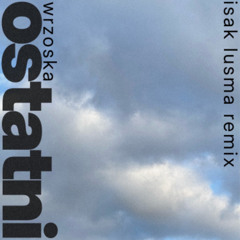 Ostatni - Isak Lusma Remix