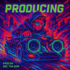Producing (Prod. By Gsc Tha Don)