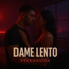 Dame Lento - PekeDruida feat. SnakePool