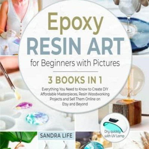 Stream Ebook Epoxy Resin Art for Beginners with Pictures [3 Books in 1]: Everything  You Need to Know to from Zorajetyuespinosa | Listen online for free on  SoundCloud