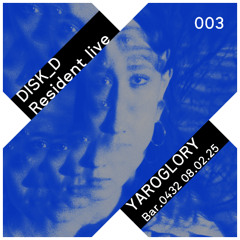 DISK_D Resident Live 003: Yaroglory (live) - Bar. 0432  - 08.02.2025