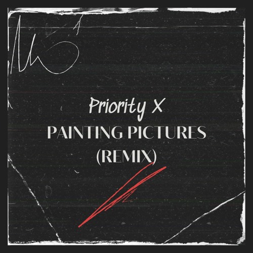 Stream Painting Pictures (Remix) by Priority X Listen online for free on SoundCloud