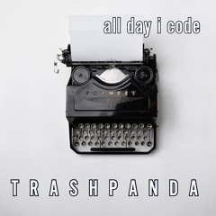 Trash Panda / TP055 / All Day I Code [Melodic Deep House] / 2022-03-12