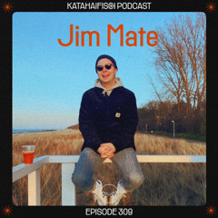 KataHaifisch Podcast 309 -  J i m M a t e