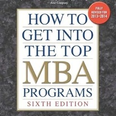 [D0wnload] [PDF@] How to Get into the Top MBA Programs, 6th Editon _  Richard Montauk J.D. (Aut