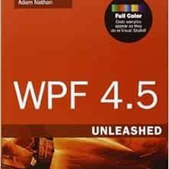 ACCESS [KINDLE PDF EBOOK EPUB] WPF 4.5 Unleashed by Adam Nathan 📫