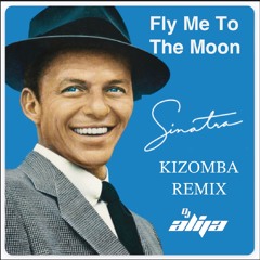Frank Sinatra Fly Me To The Moon Kizomba Bootleg DJ Alija