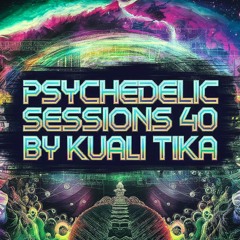PSCHEDELIC SESSIONS 40 By KUALI TIKA