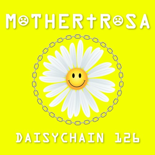 Daisychain 126 - M☹THER†R☹SA