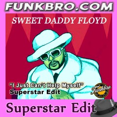 FunkBro: Sweet Daddy Floyd - I Just Can't Help Myself (FunkBro Superstar Edit)
