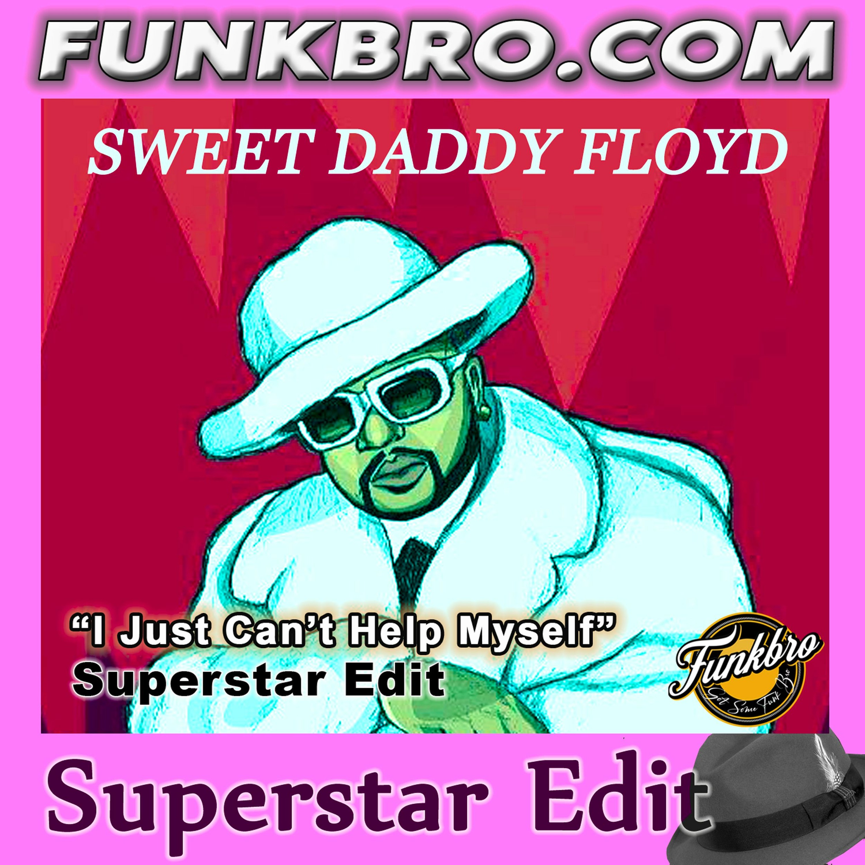 FunkBro: Sweet Daddy Floyd - I Just Can't Help Myself (FunkBro Superstar Edit) episode artwork