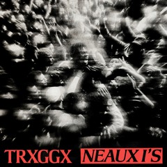 TRXGGX - NEAUX I's