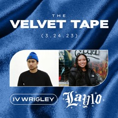 The Velvet Tape: IV Wrigley & LAYLO (3.24.23)