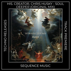 Track Premiere: HIS. CREATOR, Chris Husky - Soul Deeper [SEQUENCE MUSIC]