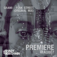 PREMIERE Grami - Funk Street (MAU007) (Shady SideChain Label) FREE DL