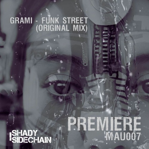 Grami - Funk Street (MAU007) (Shady SideChain Label) FREE DL