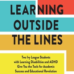 _PDF_ Learning Outside the Lines: Two Ivy League Students with Learning Disabilities and ADHD Give Y