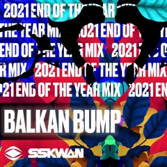 Balkan Bump - 2021 End Of The Year Mix