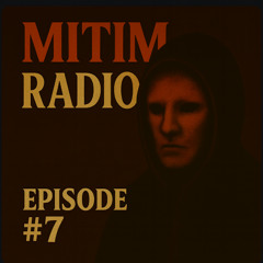 MITIM RADIO EPISODE #7