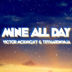Mine All Day [Remix] (feat. TryHardNinja)